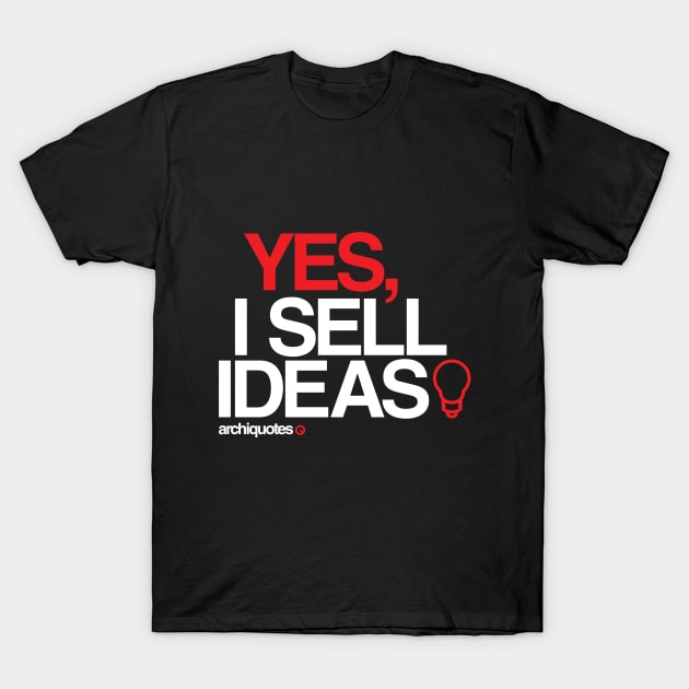 Yes, I sell ideas! T-Shirt by archiquotes